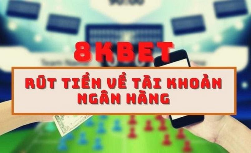 Hướng dẫn rút tiền từ tài khoản 8Kbet chỉ trong 2 phút